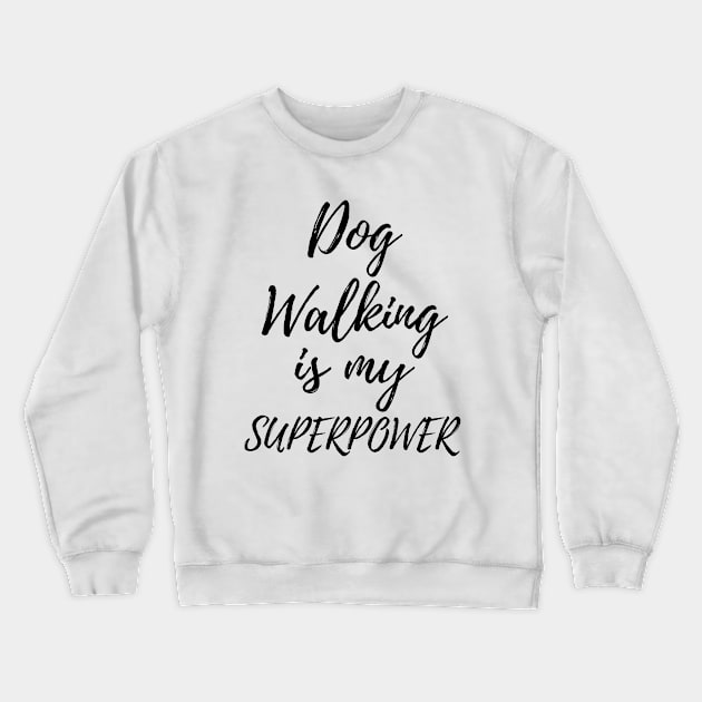 Dog Walking Is My Superpower Funny Dog Walker Present Crewneck Sweatshirt by OriginalGiftsIdeas